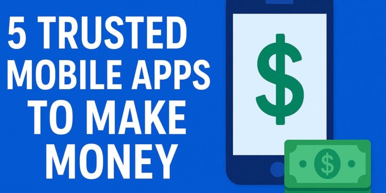 5 Trusted Mobile Apps to Make Money Online