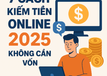 7 cách kiếm tiền online 2025 không cần vốn
