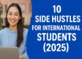 10 Legit Side Hustles for International Students in 2025