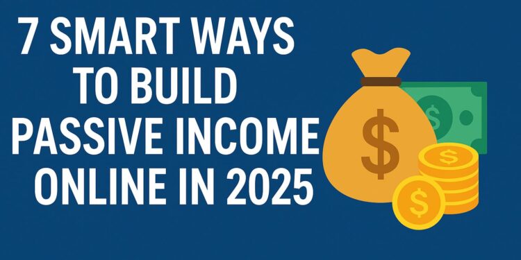 7 Smart Ways to Build Passive Income Online