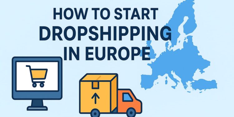 How to Start Dropshipping in Europe (Beginner’s Guide)