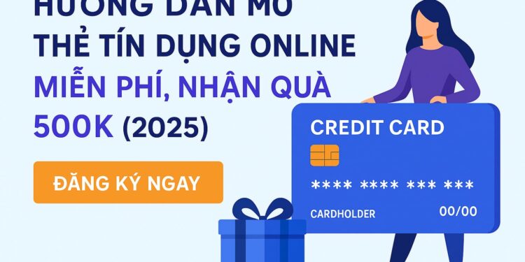 Đăng ký mở thẻ tín dụng online ngay tại nhà, miễn phí phát hành, duyệt hồ sơ nhanh, nhận quà tặng 500K cực hấp dẫn trong năm 2025.