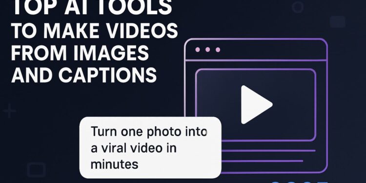 Top AI Tools to Make Videos From Images and Captions 2025