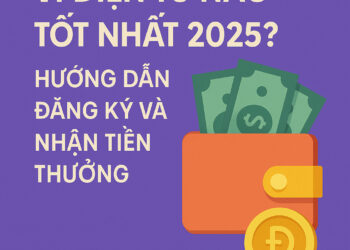 Ví Điện Tử Tốt Nhất 2025 Đăng Ký Và Nhận Thưởng 50K