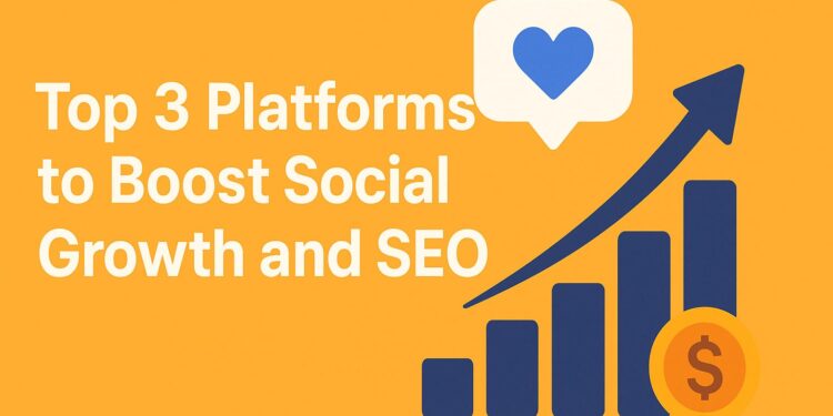 Top 3 Platforms to Boost Social Growth and SEO