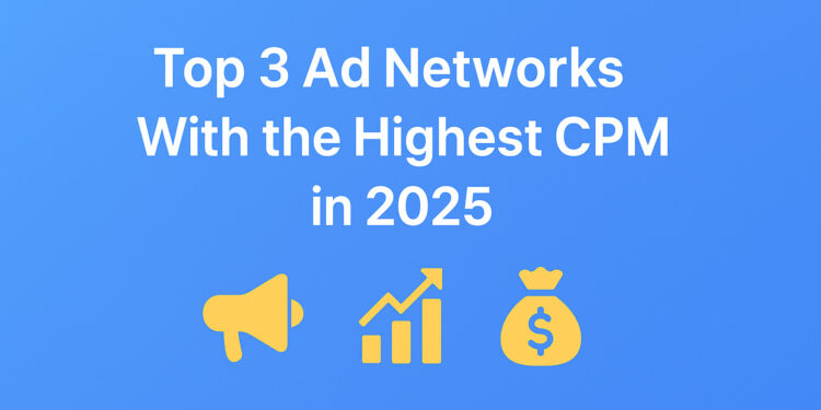 Top 3 Ad Networks With the Highest CPM
